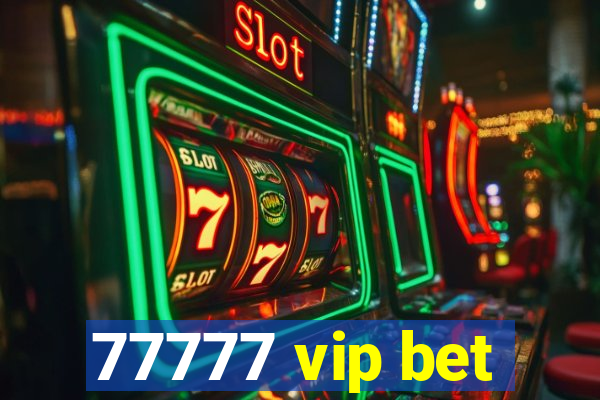 77777 vip bet